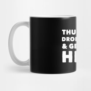 Thug life drop the T and get over here Mug